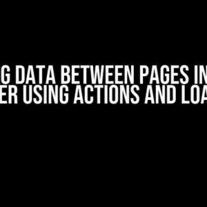 Passing Data Between Pages in React Router using Actions and Loaders