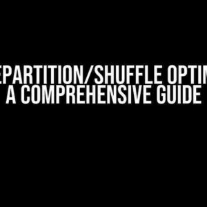 Spark Repartition/Shuffle Optimization: A Comprehensive Guide