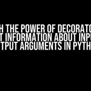 Unleash the Power of Decorators: Get Output Information About Input and Output Arguments in Python