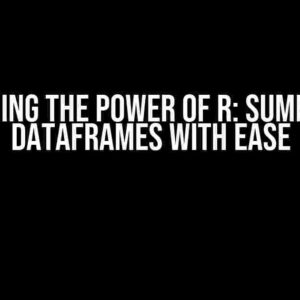 Unleashing the Power of R: Summarizing Dataframes with Ease