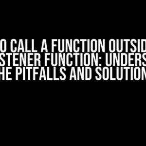 When to Call a Function outside of an Event Listener Function: Understanding the Pitfalls and Solutions